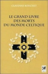 Le grand livre des morts du monde celtique - Claudine Bouchet