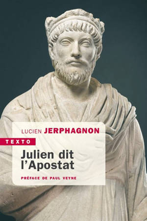 Julien dit l'Apostat : histoire naturelle d'une famille sous le Bas-Empire - Lucien Jerphagnon