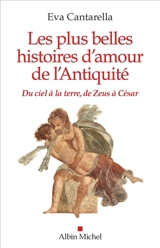 Les plus belles histoires d'amour de l'Antiquité : du ciel à la Terre, de Zeus à César - Eva Cantarella