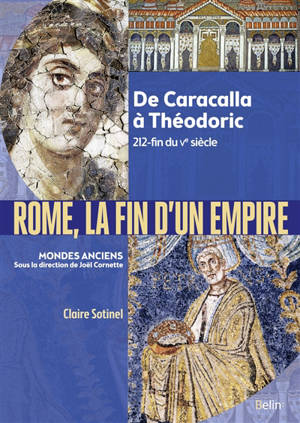 Rome, la fin d'un Empire : de Caracalla à Théodoric, 212-fin du Ve siècle - Claire Sotinel