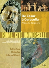 Rome, cité universelle : de César à Caracalla : 70 av. J.-C.-212 apr. J.-C. - Patrice Faure