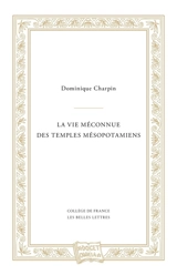 La vie méconnue des temples mésopotamiens - Dominique Charpin