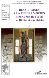 Les Hittites et leur histoire. Vol. 1. Des origines à la fin de l'ancien royaume hittite - Jacques Freu