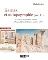 Karnak et sa topographie. Vol. 2. Les relevés anciens du temple d'Amon-Ré de 1589 aux années 1820 - Michel Azim