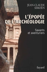 L'épopée de l'archéologie. Vol. 1. Savants et aventuriers - Jean-Claude Simoën