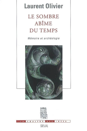 Le sombre abîme du temps : mémoire et archéologie - Laurent Olivier