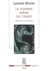 Le sombre abîme du temps : mémoire et archéologie - Laurent Olivier