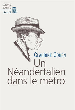 Un Néandertalien dans le métro - Claudine Cohen