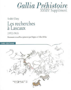Les recherches à Lascaux (1952-1963) : textes et documents - André Glory