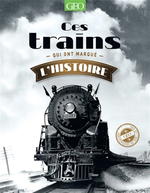 Ces trains qui ont marqué l'histoire - Éric Meyer