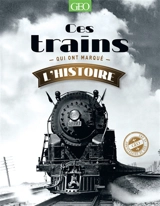 Ces trains qui ont marqué l'histoire - Éric Meyer