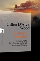 L'année sans été : Tambora, 1816, le volcan qui a changé le cours de l'histoire - Gillen D'Arcy Wood