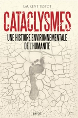 Cataclysmes : une histoire environnementale de l'humanité - Laurent Testot