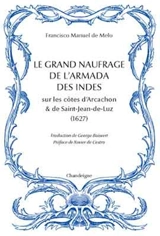 Le grand naufrage de l'armada des Indes sur les côtes d'Arcachon & de Saint-Jean-de-Luz : 1627 - Francisco Manuel de Melo