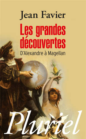 Les grandes découvertes : d'Alexandre à Magellan - Jean Favier