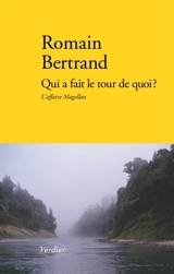 Qui a fait le tour de quoi ? : l'affaire Magellan : récit - Romain Bertrand