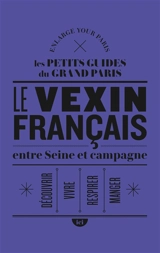 Le Vexin français entre Seine et campagne : découvrir, vivre, respirer, manger - Enlarge your Paris (site web)