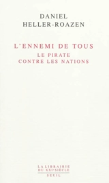 L'ennemi de tous : le pirate contre les nations - Daniel Heller-Roazen