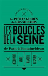 Les rives de la Seine : de Paris à Fontainebleau : découvrir, vivre, respirer, manger - Enlarge your Paris (site web)