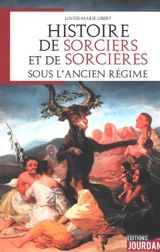 Histoire de sorciers et de sorcières sous l'Ancien Régime - Louise-Marie Libert