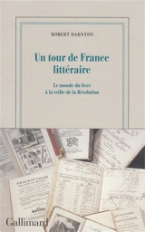 Un tour de France littéraire : le monde du livre à la veille de la Révolution - Robert Darnton