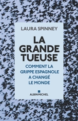 La grande tueuse : comment la grippe espagnole a changé le monde - Laura Spinney