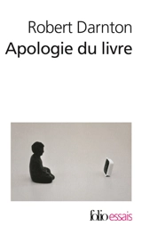 Apologie du livre : demain, aujourd'hui, hier - Robert Darnton