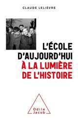 L'école d'aujourd'hui à la lumière de l'histoire - Claude Lelièvre