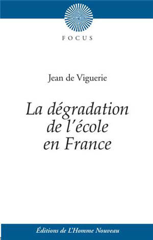 La dégradation de l'école en France. Histoire de l'éducation des filles - Jean de Viguerie