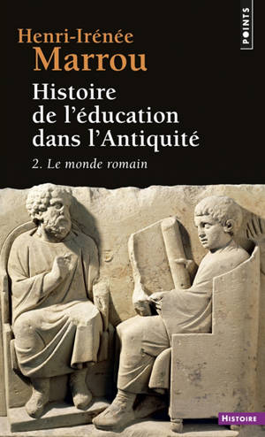 Histoire de l'éducation dans l'Antiquité. Vol. 2. Le Monde romain - Henri-Irénée Marrou