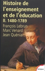 Histoire générale de l'enseignement et de l'éducation en France. Vol. 2. De Gutenberg aux Lumières (1480-1789) - François Lebrun