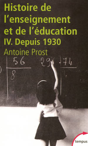 Histoire générale de l'enseignement et de l'éducation en France. Vol. 4. L'école et la famille dans une société en mutation : depuis 1930 - Antoine Prost