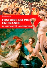 Histoire du vin en France : de l'Antiquité à la Révolution - Eric Birlouez