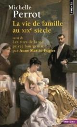 La vie de famille au XIXe siècle. Les rites de la vie privée bourgeoise - Michelle Perrot