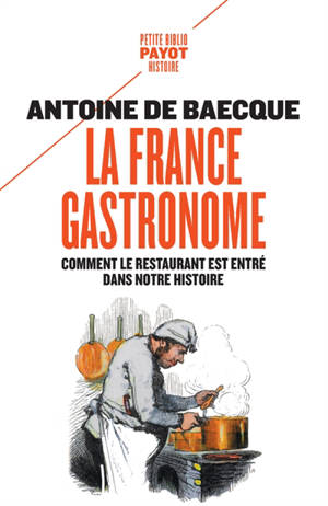 La France gastronome : comment le restaurant est entré dans notre histoire - Antoine de Baecque