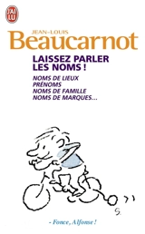 Laissez parler les noms ! : noms de lieux, prénoms, noms de famille, noms de marques... - Jean-Louis Beaucarnot