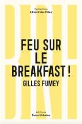 Feu sur le breakfast ! - Gilles Fumey