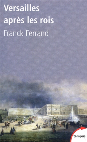 Versailles après les rois - Franck Ferrand