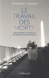Le travail des morts : une histoire culturelle des dépouilles mortelles - Thomas Walter Laqueur