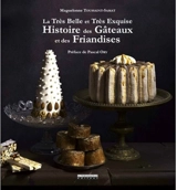 La très belle et très exquise histoire des gâteaux et des friandises - Maguelonne Toussaint-Samat
