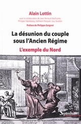 La désunion du couple sous l'Ancien Régime : l'exemple du Nord - Alain Lottin