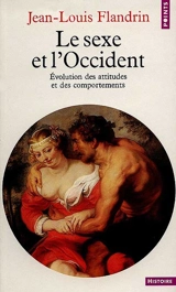 Le Sexe et l'Occident : évolution des attitudes et des comportements - Jean-Louis Flandrin