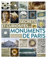 Secrets et curiosités des monuments de Paris - Dominique Lesbros