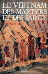 Le Vietnam des martyrs et des saints - Guy-Marie Oury