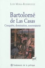 Bartolomé de Las Casas : conquête, domination, souveraineté - Luis Adrian Mora Rodriguez
