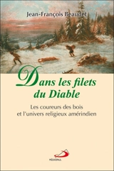 Dans les filets du diable : les coureurs des bois et l'univers religieux amérindien - Beaudet, Jean-François