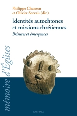 Identités autochtones et missions chrétiennes : brisures et émergences