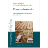 L'espace missionnaire : lieu d'innovations et de rencontres interculturelles : actes du colloque de l'Association francophone oecuménique de missiologie, du CREDIC et du Centre Vincent Lebbe, Québec, Canada, 23-27 août 2001
