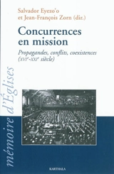 Concurrences en mission : propagandes, conflits, coexistences, XVIe-XXIe siècle : actes du 31e colloque du Crédic tenu à Brive-la-Gaillarde (Corrèze, France) du 30 août au 3 septembre 2010 - Centre de recherches européen sur la diffusion et l'inculturation du christianisme. Colloque (31 ; 2010 ; Brive-la-Gaillarde, Corrèze)