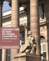 L'architecture de Paris des origines à aujourd'hui : 200 édifices à découvrir - Jean-Marc Larbodière